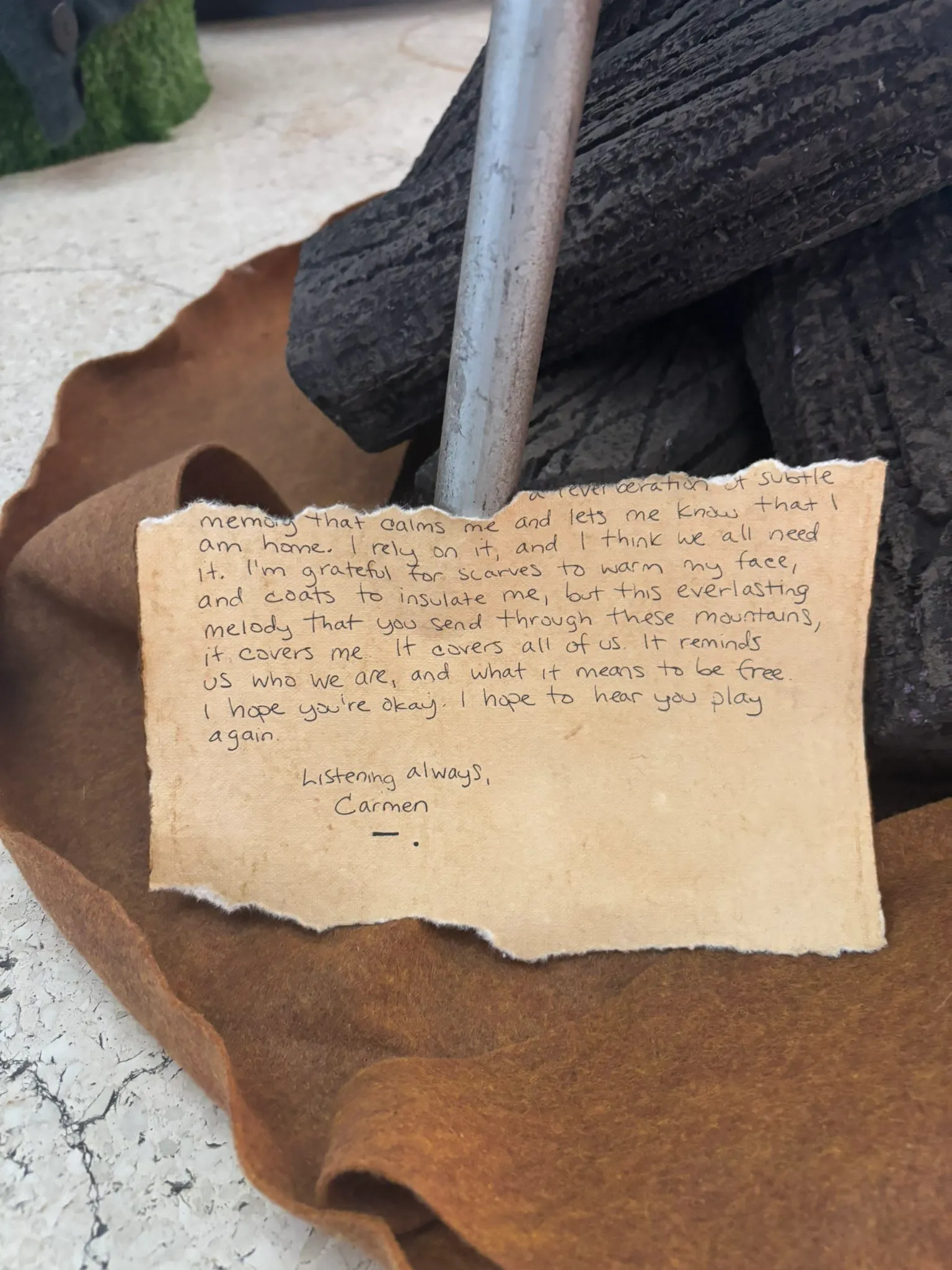 [...] a reverberation of subtle memory that calms me and lets me know that I am home. I rely on it, and I think we all need it. I'm grateful for scarves to warm my face, and coats to insulate me, but this everlasting melody that you send through these mountains, it covers me. It covers all of us. It reminds us who we are, and what it means to be free. I hope you're okay. I hope to hear you play again.

Listening always,
Carmen
!![%-.%]!!