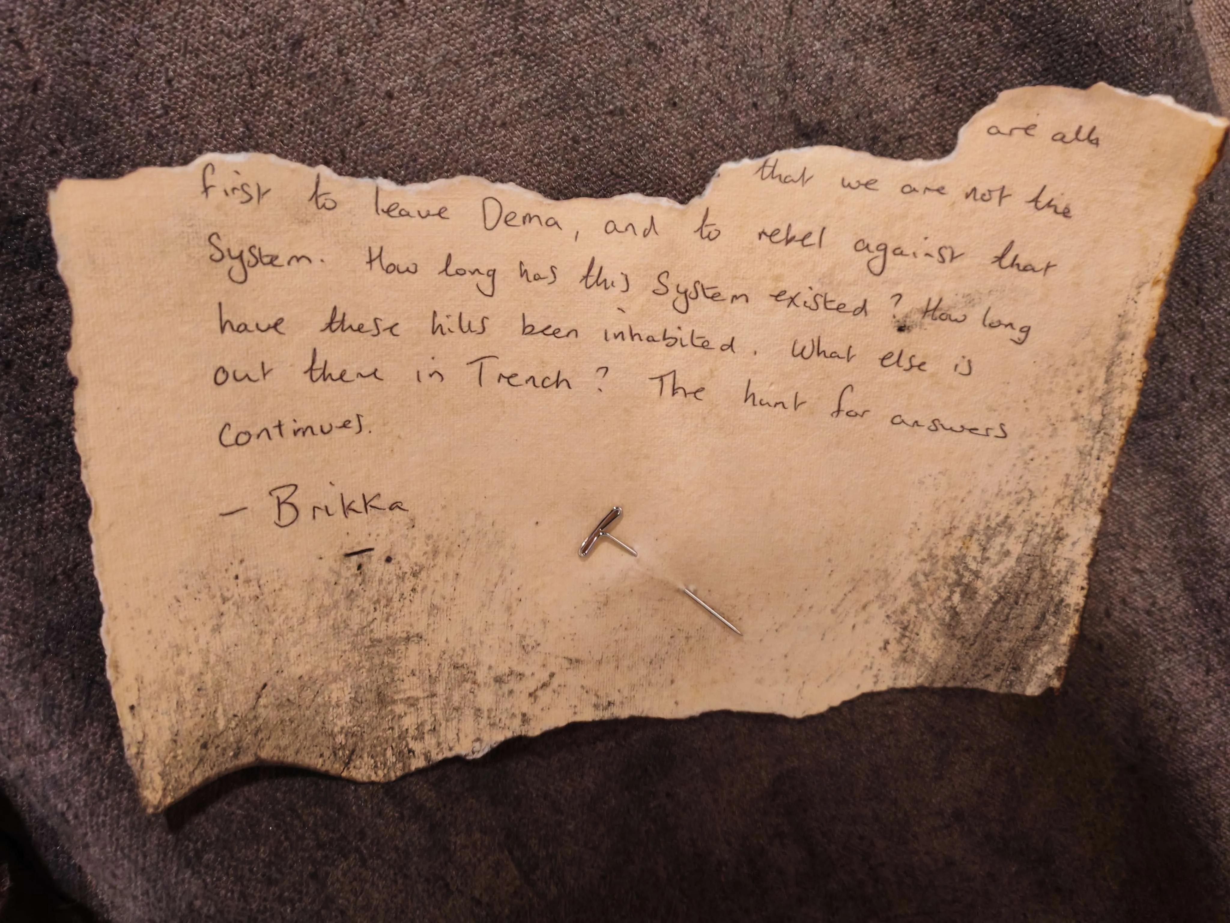 [...] are all [...] that we are not the first to leave Dema, and to rebel against that system. How long has this system existed? How long have these hills been inhabited. What else is out there in Trench? The hunt for answers continues.

-Brikka
!![%-.%]!!