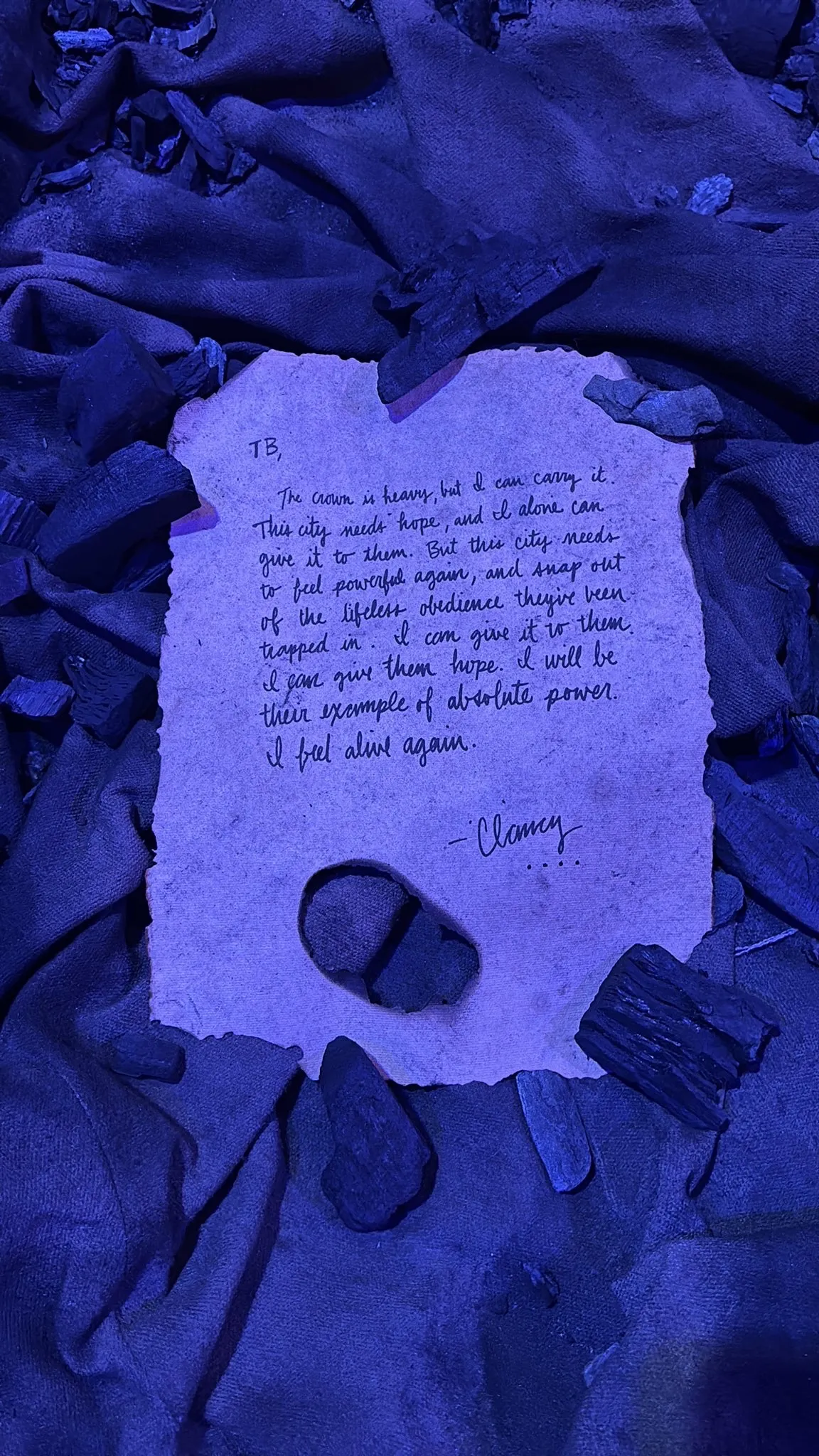 TB,

The crown is heavy, but I can carry it. This city needs hope, and I alone can give it to them. But the city needs to feel powerful again, and snap out of the lifeless obedience they've been trapped in. I can give it to them. I gave them hope. I will be their example of absolute power. I feel alive again.

-Clancy
!![%....%]!!