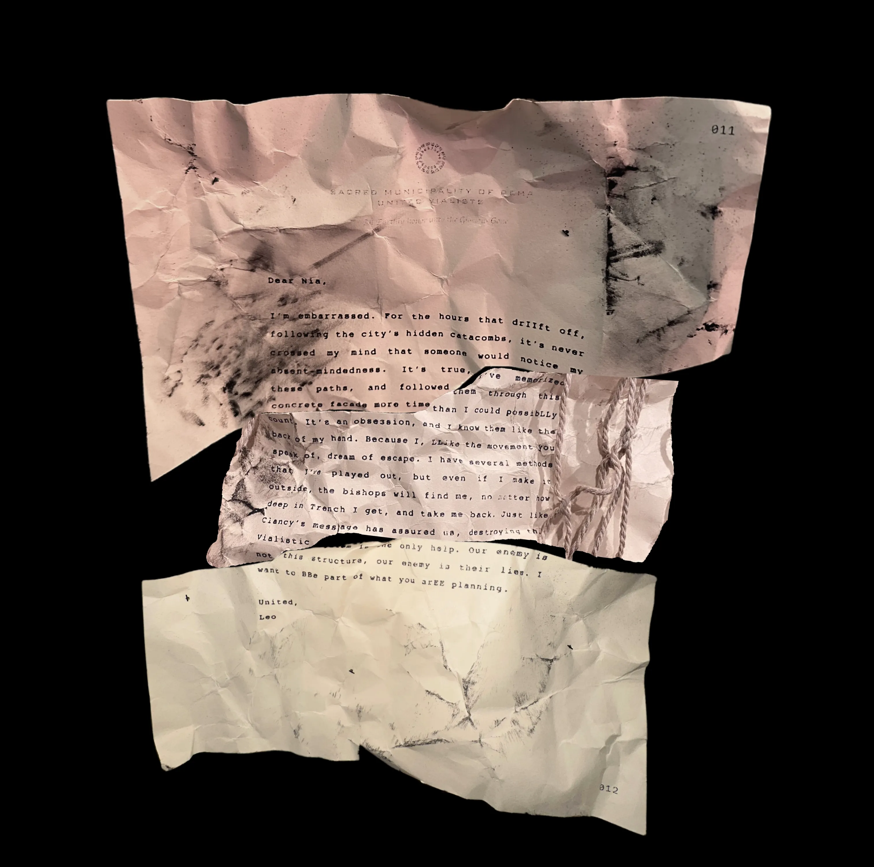 Dear Nia,
I'm embarrassed. For the hours that drIIft off, following the city's hidden catacombs, it's never crossed my mind that someone would notice my absent-mindedness. It's true, I've memorized these paths, and followed them through this concrete facade more times than I could possibLLy count. It's an obsession, and I know them like the back of my hand. Because I, LLike the movement you speak of, dream of escape. I have several methods that I've played out, but even if I make it outside, the bishops will find me, no matter how deep in Trench I get, and take me back. Just like Clancy's message has assured us, destroying this vialistic system is the only help. Our enemy is not this structure, our enemy is their lies. I want to BBe part of what you arEE planning.
United,
Leo